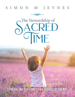 The Stewardship of Sacred Time: Scheduling for Christian School Students Cover Image