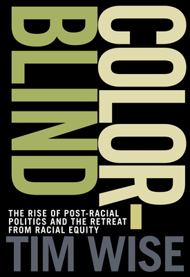 Colorblind: The Rise of Post-Racial Politics and the Retreat from Racial Equity (City Lights Open Media)