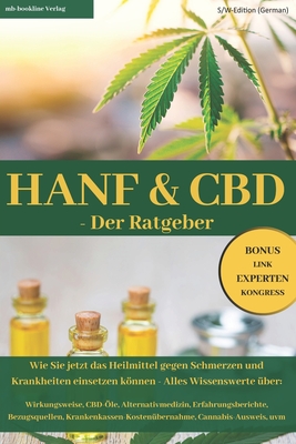 HANF & CBD - Der Ratgeber: Wie Sie jetzt das Heilmittel gegen Schmerzen und Krankheiten einsetzen können: S/W-Edition (German) By Tim Galrev, Mb-Bookline Verlag Cover Image
