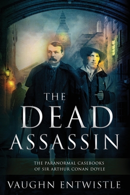 The Dead Assassin; The Paranormal Casebooks of Sir Arthur Conan Doyle By Vaughn Entwistle Cover Image