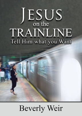 Jesus on the Trainline: Tell Him What you Want Cover Image