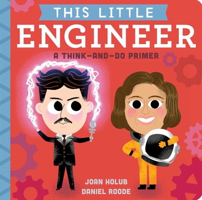 This Little Engineer: A Think-and-Do Primer By Joan Holub, Daniel Roode (Illustrator) Cover Image