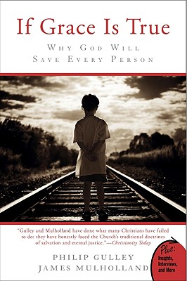 If Grace Is True: Why God Will Save Every Person Cover Image