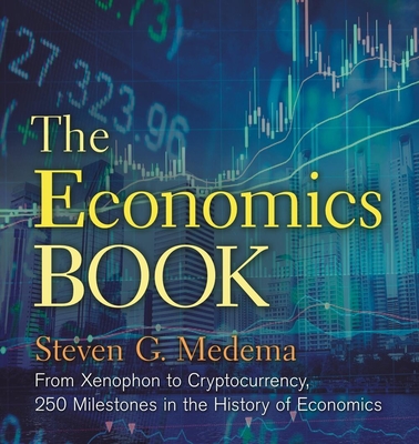 The Economics Book: From Xenophon to Cryptocurrency, 250 Milestones in the History of Economics (Union Square & Co. Milestones)