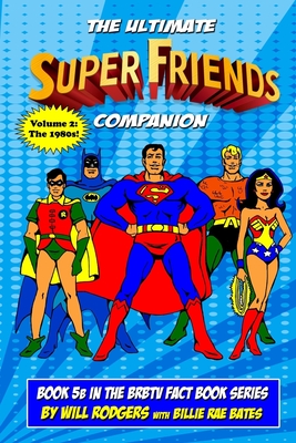 The Ultimate Super Friends Companion: Volume 2, The 1980s (Brbtv Fact Book #5)