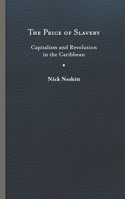 Price of Slavery: Capitalism and Revolution in the Caribbean (New World Studies) Cover Image