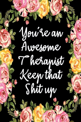 You're An Awesome Therapist Keep That Shit Up: Appreciation Gift Idea for Therapists Cover Image