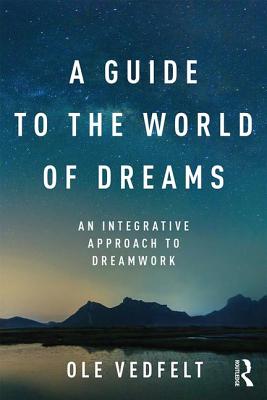 A Guide to the World of Dreams: An Integrative Approach to Dreamwork Cover Image