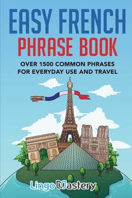 Easy French Phrase Book: Over 1500 Common Phrases For Everyday Use And Travel Cover Image