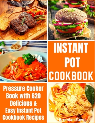 Instant Pot Cookbook: Pressure Cooker Book with 620 Delicious & Easy Instant Pot Cookbook Recipes Cover Image