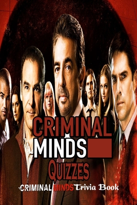 Criminal Minds Quizzes: Criminal Minds Trivia Book: Criminal Minds Questions and Answers By Jsutin Pfefferle Cover Image