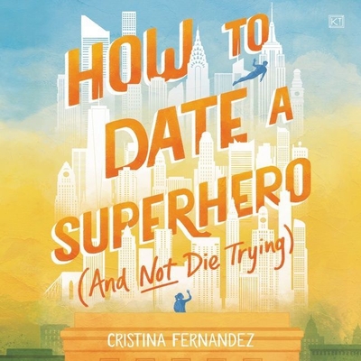How to Date a Superhero (and Not Die Trying) By Cristina Fernandez, Chloe Dolandis (Read by) Cover Image