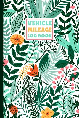 Vehicle Mileage Log Book: An Automobile Mileage Tracker for Taxes 6 X 9 Beautiful Matte Cover 100 Pages Cover Image