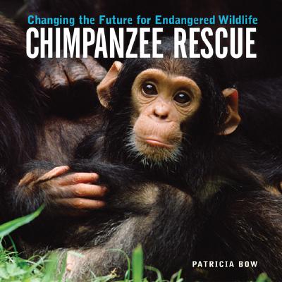 Chimpanzee Rescue: Changing the Future for Endangered Wildlife (Firefly Animal Rescue)