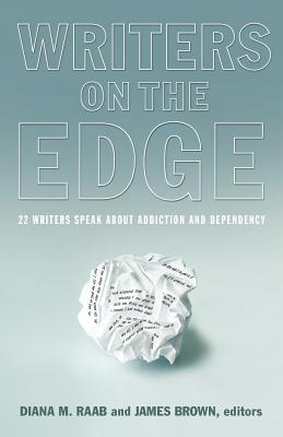 Writers on the Edge: 22 Writers Speak about Addiction and Dependency (Reflections of America) By Diana M. Raab (Editor), James Brown (Editor), Jerry Stahl (Foreword by) Cover Image