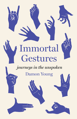 Immortal Gestures: Journeys in the Unspoken By Damon Young Cover Image