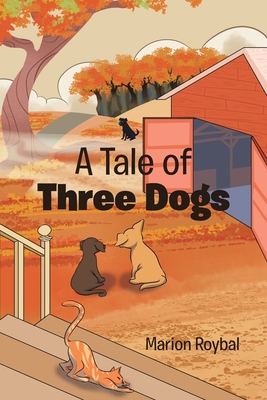 A Tale of Three Dogs By Marion Roybal Cover Image
