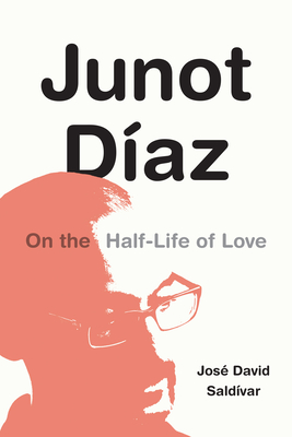 Junot Díaz: On the Half-Life of Love By José David Saldívar Cover Image