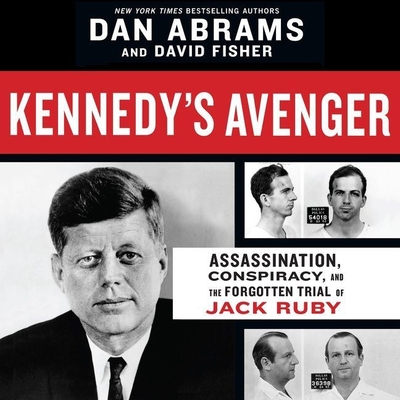 Kennedy's Avenger: Assassination, Conspiracy, and the Forgotten Trial of Jack Ruby cover