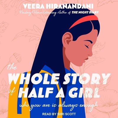 The Whole Story of Half a Girl By Veera Hiranandani, Siiri Scott (Read by) Cover Image