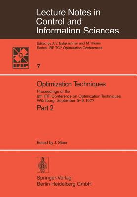 Optimization Techniques II: Proceedings of the 8th Ifip Conference on Optimization Techniques, Würzburg, September 5-9, 1977 (Lecture Notes in Control and Information Sciences #7)