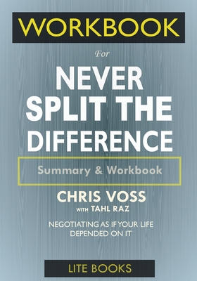 WORKBOOK For Never Split The Difference: Negotiating As If Your Life Depended On It Cover Image