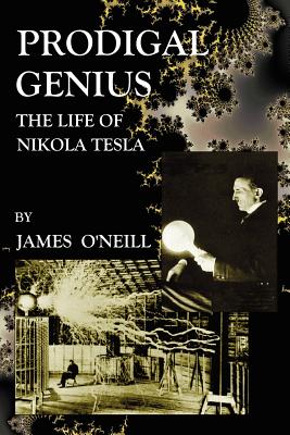 Prodigal Genius: The Life of Nikola Tesla By James J. O'Neill Cover Image
