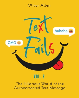 Text Fails: The Hilarious World of the Autocorrected Text Message. The Best Collection of Funniest Text Fail Ever. (Vol. 2) Cover Image