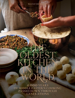 The Oldest Kitchen in the World: 4,000 Years of Middle Eastern Cooking Passed Down through Generations (A Cookbook) Cover Image