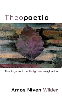 Theopoetic: Theology and the Religious Imagination By Niven Wilder Amos Cover Image