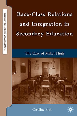 Race-Class Relations and Integration in Secondary Education: The Case of Miller High (Secondary Education in a Changing World) By Caroline Eick Cover Image