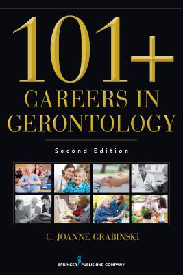 101+ Careers in Gerontology By C. Joanne Grabinski Cover Image