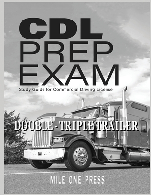 CDL Prep Exam: Double Triple Trailer Endorsement By Mile One Press Cover Image