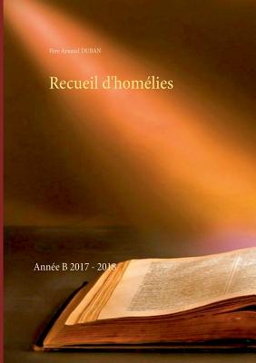 Recueil d'homélies: Année B 2017 - 2018 By Père Arnaud Duban Cover Image