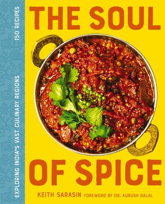 The Soul of Spice: Exploring India's Vast Culinary Regions By Keith Sarasin Cover Image