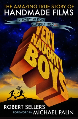 Very Naughty Boys: The Amazing True Story of HandMade Films By Robert Sellers Cover Image
