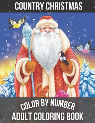 Country Christmas Color By Number Adult Coloring book: A Beautiful Coloring  Book With Christmas Designs Featuring Relaxing Christmas Winter Scenes and  (Paperback)