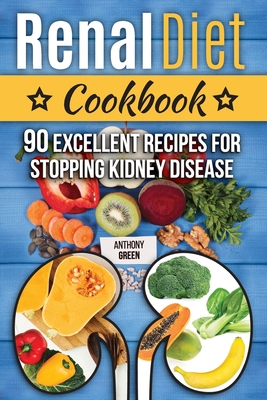Renal Diet Cookbook: 90 Excellent Recipes for Stopping Kidney Disease (renal diet cookbook for dialysis patients) Cover Image