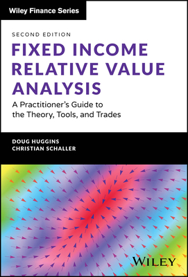 Fixed Income Relative Value Analysis + Website: A Practitioner's Guide to the Theory, Tools, and Trades (Wiley Finance)