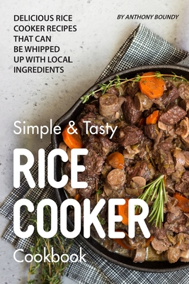 Simple & Tasty Rice Cooker Cookbook: Delicious Rice Cooker Recipes that Can  Be Whipped up with Local Ingredients (Paperback)