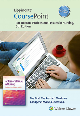 Lippincott CoursePoint Enhanced for Huston's Professional Issues in Nursing (CoursePoint for BSN) By Dr. Carol Huston Cover Image