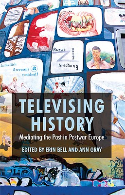Televising History: Mediating the Past in Postwar Europe Cover Image