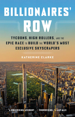 Billionaires' Row: Tycoons, High Rollers, and the Epic Race to Build the World's Most Exclusive Skyscrapers Cover Image
