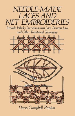 Needle-Made Laces and Net Embroideries: Reticella Work, Carrickmacross Lace, Princess Lace and Other Traditional Techniques (Dover Knitting) By Doris Campbell Preston Cover Image