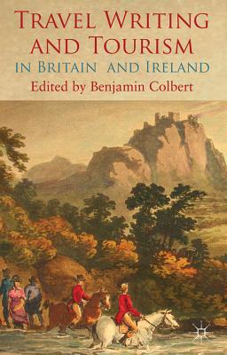 Travel Writing and Tourism in Britain and Ireland By Benjamin Colbert Cover Image