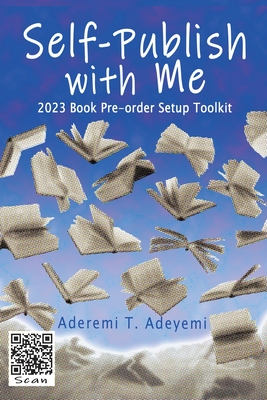 Self-Publish with Me: 2023 Book Pre-order Setup Toolkit By Aderemi T. Adeyemi Cover Image