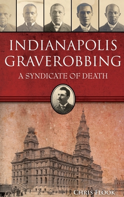 Indianapolis Graverobbing: A Syndicate of Death (True Crime)