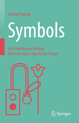 Symbols: An Evolutionary History from the Stone Age to the Future By Richard Sproat Cover Image