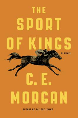 The Sport of Kings: A Novel By C. E. Morgan Cover Image