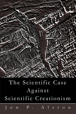 The Scientific Case Against Scientific Creationism By Jon P. Alston Cover Image